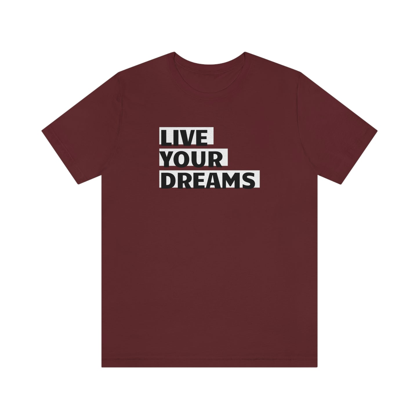 Live Your Dreams Unisex Jersey Short Sleeve Tee