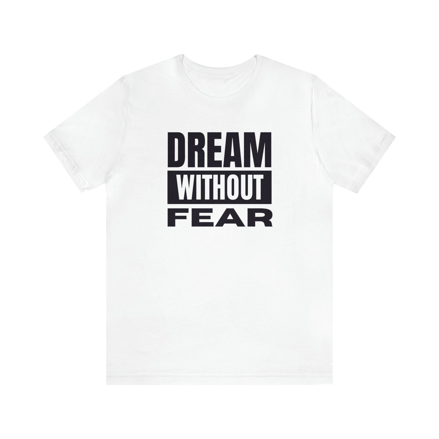 Dream Without Fear Unisex Jersey Short Sleeve Tee